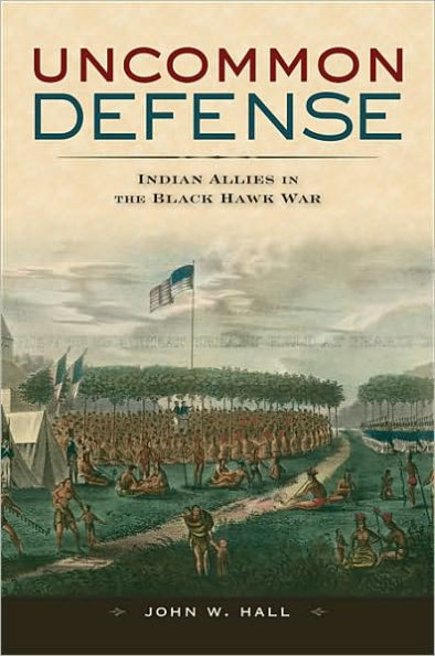 Uncommon Defense: Indian Allies in the Black Hawk War