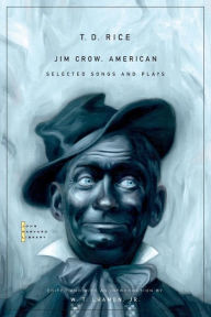 Title: Jim Crow, American: Selected Songs and Plays, Author: T. D. Rice