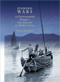 Title: Fishing Wars and Environmental Change in Late Imperial and Modern China, Author: Micah S. Muscolino