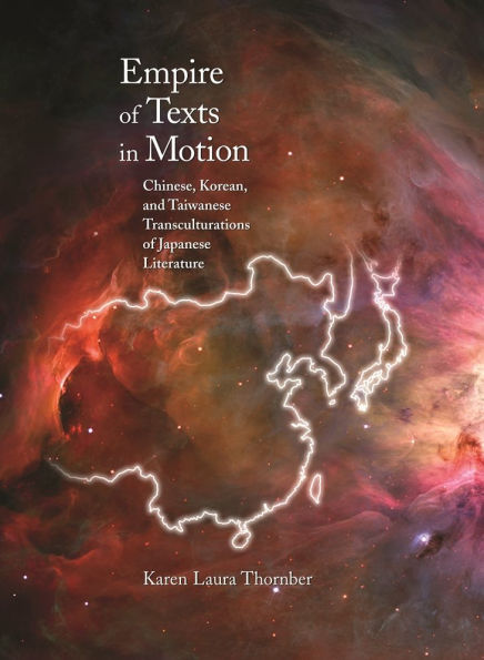 Empire of Texts in Motion: Chinese, Korean, and Taiwanese Transculturations of Japanese Literature