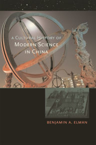 Title: A Cultural History of Modern Science in China, Author: Benjamin A. Elman