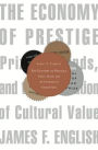 The Economy of Prestige: Prizes, Awards, and the Circulation of Cultural Value