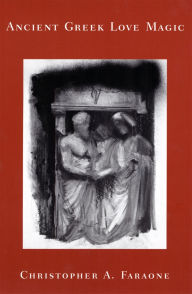 Title: Ancient Greek Love Magic, Author: Christopher A. Faraone