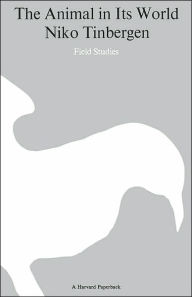Title: The Animal in Its World (Explorations of an Ethologist, 1932-1972), Volume One: Field Studies, Author: Nikolaas Tinbergen