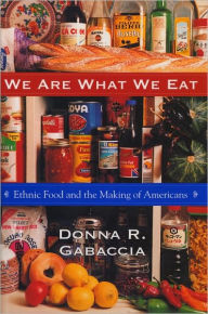 Title: We Are What We Eat: Ethnic Food and the Making of Americans, Author: Donna R. Gabaccia