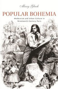 Title: Popular Bohemia: Modernism and Urban Culture in Nineteenth-Century Paris, Author: Mary Gluck