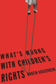 Title: What's Wrong with Children's Rights, Author: Martin Guggenheim