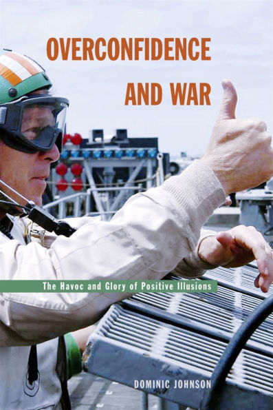 Overconfidence and War: The Havoc and Glory of Positive Illusions