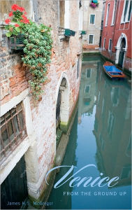 Title: Venice from the Ground Up, Author: James H. S. McGregor