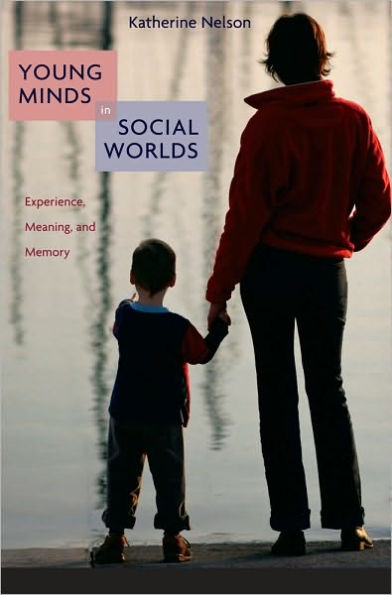 Young Minds in Social Worlds: Experience, Meaning, and Memory