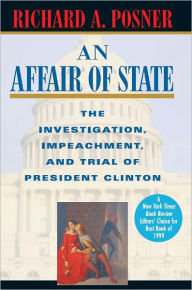 Title: An Affair of State: The Investigation, Impeachment, and Trial of President Clinton, Author: Richard A. Posner