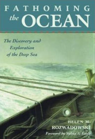 Title: Fathoming the Ocean: The Discovery and Exploration of the Deep Sea, Author: Helen M ROZWADOWSKI