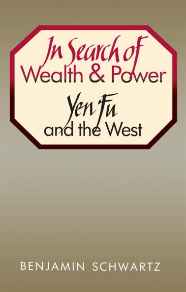 In Search of Wealth and Power: Yen Fu and the West