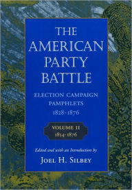 Title: The American Party Battle: Election Campaign Pamphlets, 1828-1876, Author: Joel H. Silbey