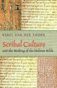 Title: Scribal Culture and the Making of the Hebrew Bible, Author: Karel van der Toorn