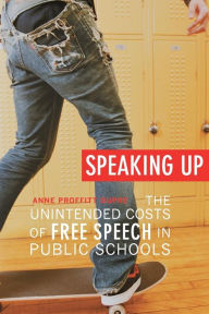 Title: Speaking Up: The Unintended Costs of Free Speech in Public Schools, Author: Anne Proffitt Dupre