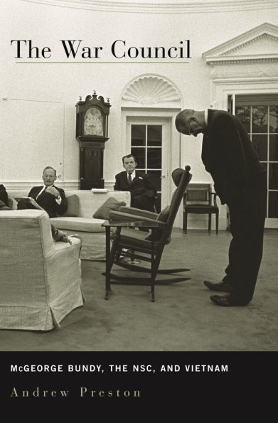 The War Council: McGeorge Bundy, the NSC, and Vietnam