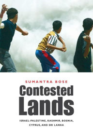 Title: Contested Lands: Israel-Palestine, Kashmir, Bosnia, Cyprus, and Sri Lanka, Author: Sumantra Bose