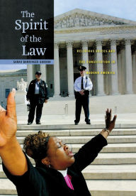 Title: The Spirit of the Law: Religious Voices and the Constitution in Modern America, Author: Sarah Barringer Gordon