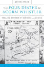 The Four Deaths of Acorn Whistler: Telling Stories in Colonial America