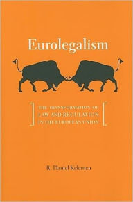 Title: Eurolegalism: The Transformation of Law and Regulation in the European Union, Author: R. Daniel Kelemen