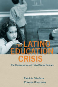 Title: The Latino Education Crisis: The Consequences of Failed Social Policies, Author: Patricia Gándara