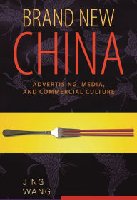 Title: Brand New China: Advertising, Media, and Commercial Culture, Author: Jing Wang