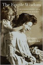 Title: The Fragile Wisdom: An Evolutionary View on Women's Biology and Health, Author: Grazyna Jasienska