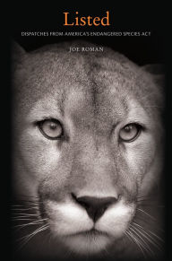 Title: Listed: Dispatches from America's Endangered Species Act, Author: Joe Roman