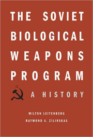 Title: The Soviet Biological Weapons Program: A History, Author: Milton Leitenberg