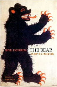 Title: The Bear: History of a Fallen King, Author: Michel Pastoureau