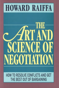 Title: The Art and Science of Negotiation / Edition 1, Author: Howard Raiffa