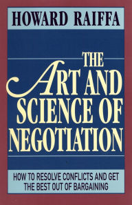 Title: The Art and Science of Negotiation / Edition 1, Author: Howard Raiffa