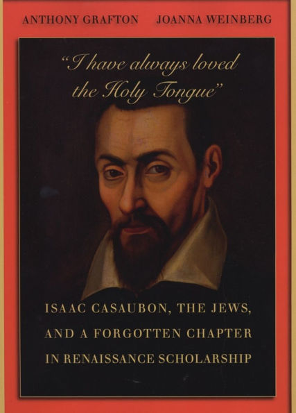 "I have always loved the Holy Tongue": Isaac Casaubon, Jews, and a Forgotten Chapter Renaissance Scholarship