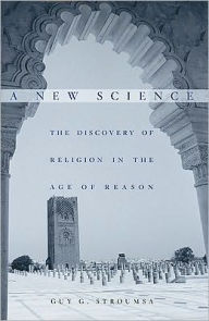 Title: A New Science: The Discovery of Religion in the Age of Reason, Author: Guy G. Stroumsa