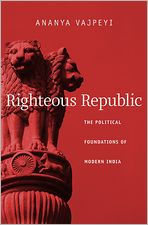 Title: Righteous Republic: The Political Foundations of Modern India, Author: Ananya Vajpeyi