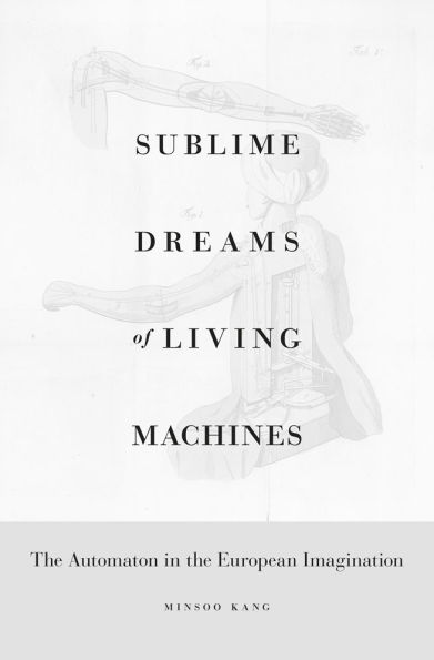 Sublime Dreams of Living Machines: the Automaton European Imagination
