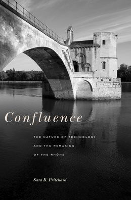 Confluence: The Nature of Technology and the Remaking of the Rh ne
