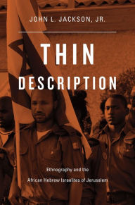 Title: Thin Description: Ethnography and the African Hebrew Israelites of Jerusalem, Author: John L. Jackson Jr.