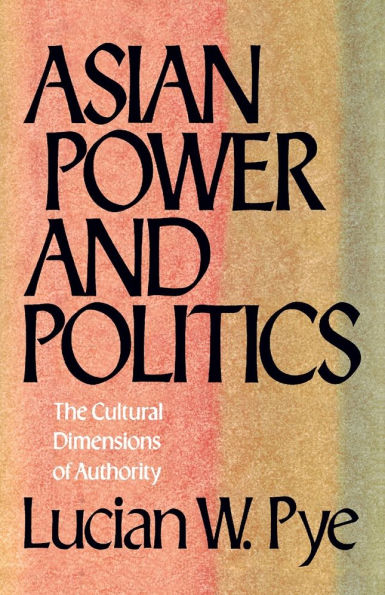 Asian Power and Politics: The Cultural Dimensions of Authority / Edition 1