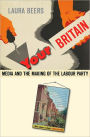 Your Britain: Media and the Making of the Labour Party