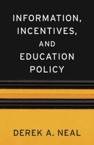 Title: Information, Incentives, and Education Policy, Author: Derek A. Neal