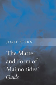 Title: The Matter and Form of Maimonides' <i>Guide</i>, Author: Josef Stern