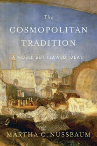 Title: The Cosmopolitan Tradition: A Noble but Flawed Ideal, Author: Martha C. Nussbaum