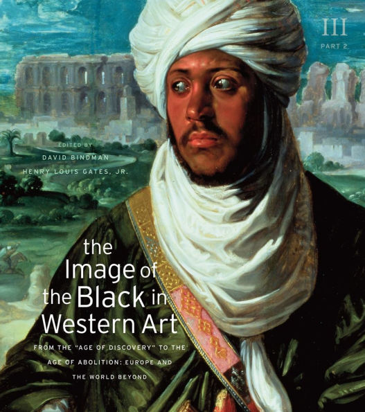 The Image of the Black in Western Art, Volume III, Part 2: From the Age of Discovery to the Age of Abolition: Europe and the World Beyond