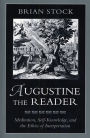 Augustine the Reader: Meditation, Self-Knowledge, and the Ethics of Interpretation / Edition 1