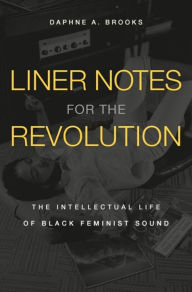 Amazon uk audio books download Liner Notes for the Revolution: The Intellectual Life of Black Feminist Sound 9780674052819 by Daphne A. Brooks