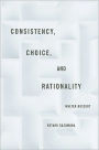 Consistency, Choice, and Rationality