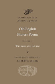 Title: Old English Shorter Poems, Volume II: Wisdom and Lyric, Author: Harvard University Press