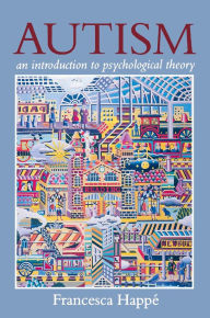 Title: Autism: An Introduction to Psychological Theory / Edition 1, Author: Francesca Happé